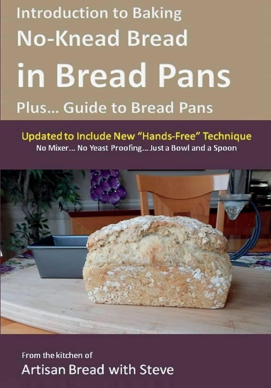 Introduction to Baking No-Knead Bread in Bread Pans (Plus... Guide to Bread Pans): From the kitchen of Artisan Bread with Steve Paperback โ July 11, 2014