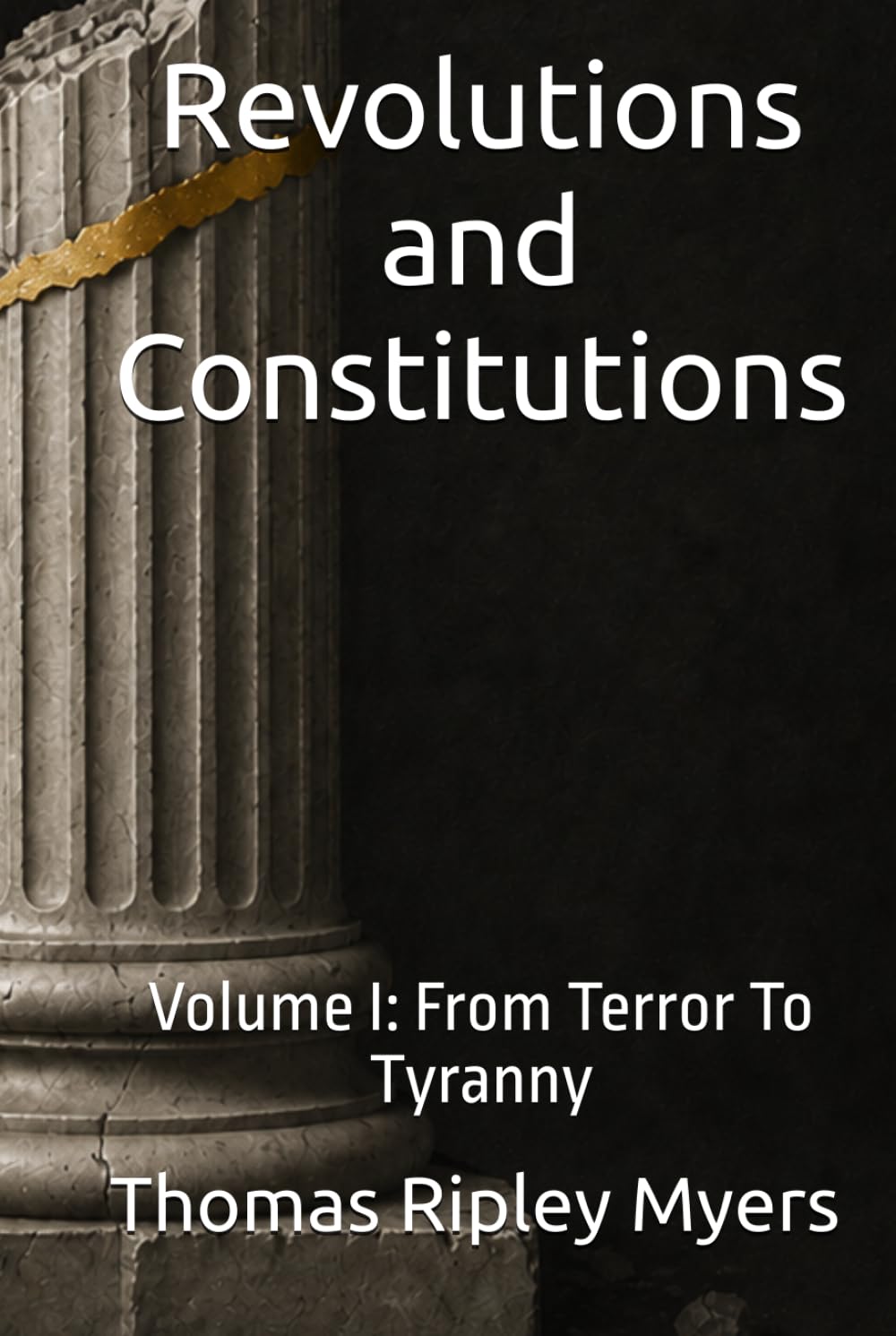 Revolutions and Constitutions: Volume I: From Terror To Tyranny