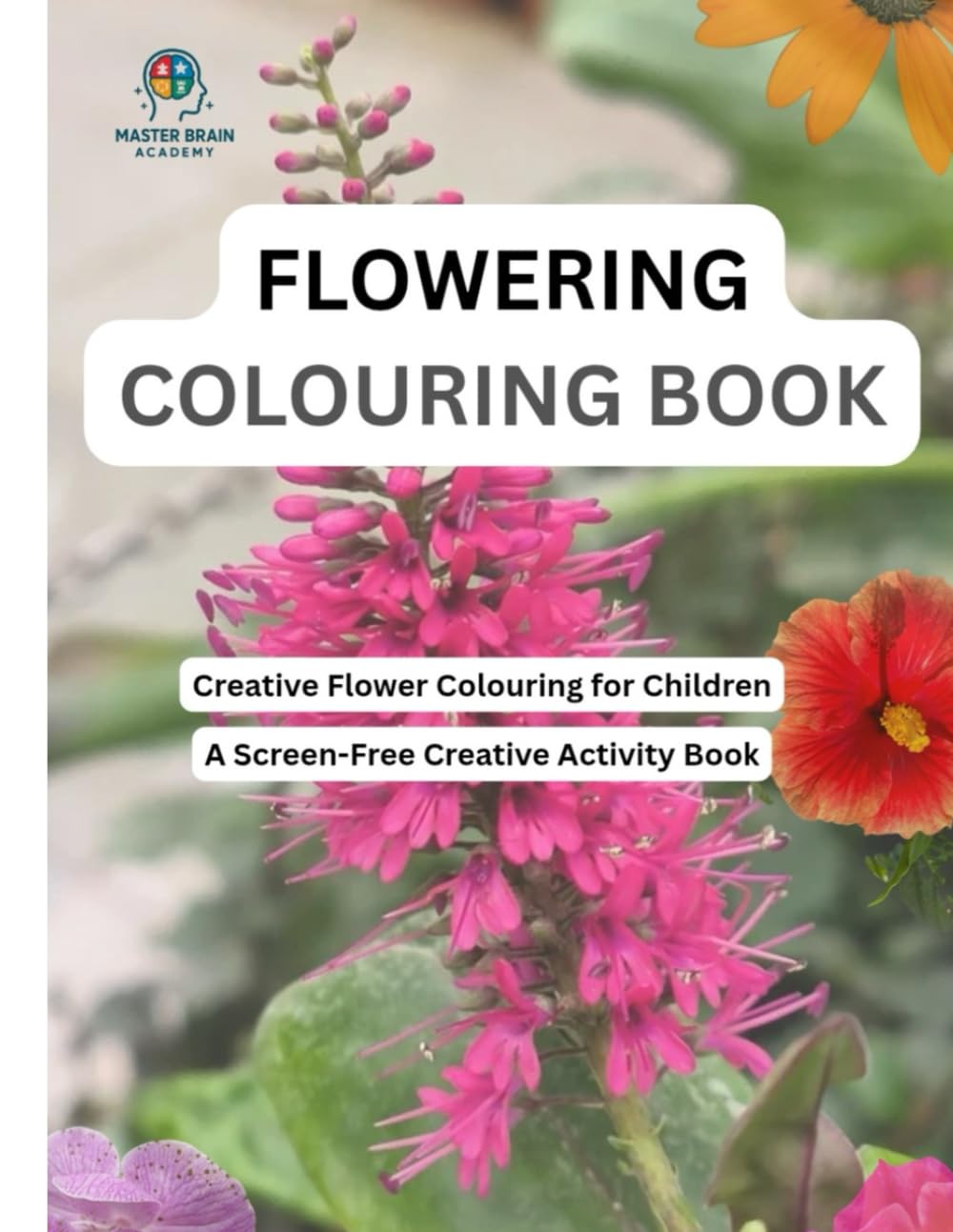 Flowering Coloring Book: Creative Flower Coloring for Children & A Screen-Free Creative Activity Book