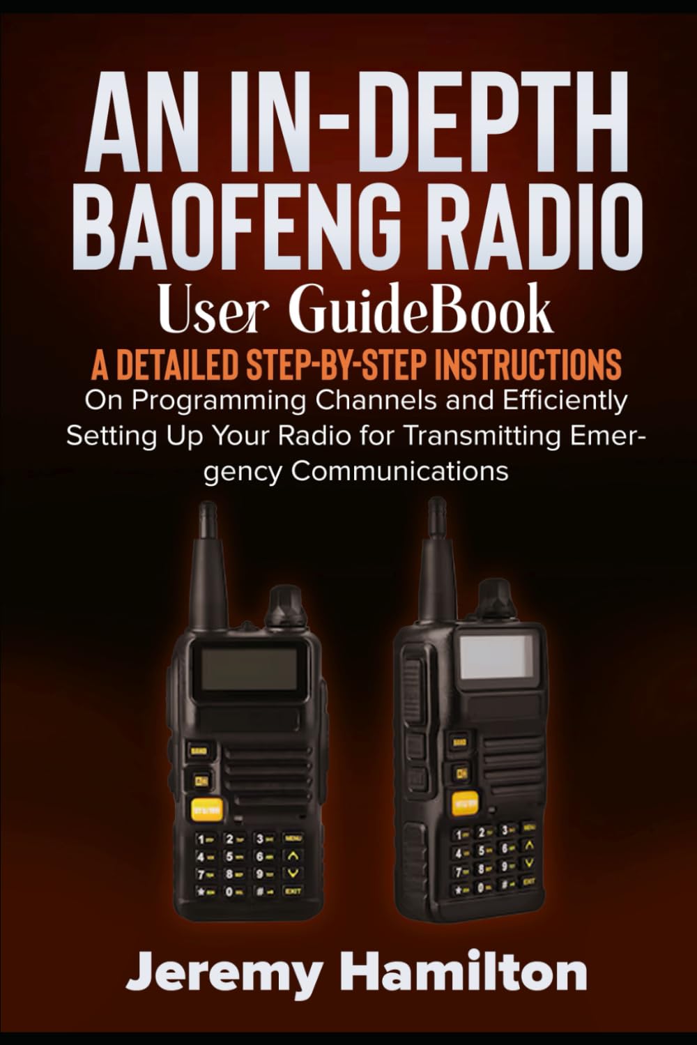 An in-depth Baofeng Radio User GuideBook: A Detailed Step-by-Step Instructions on Programming Channels and Efficiently Setting Up Your Radio for Transmitting Emergency Communications