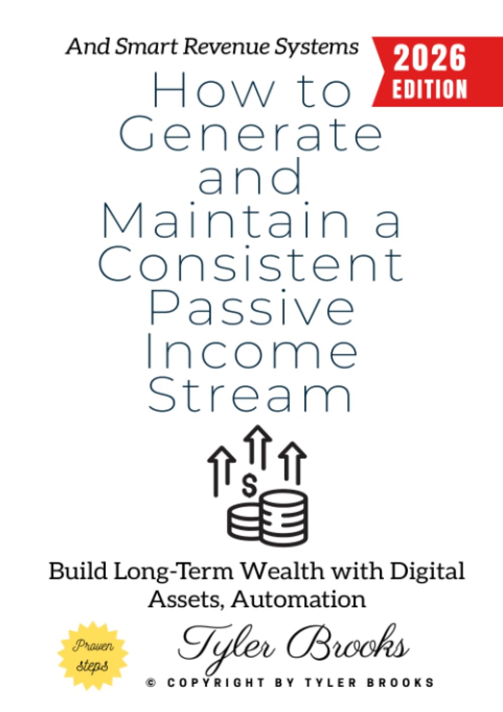 How to Generate and Maintain a Consistent Passive Income Stream:: Build Long-Term Wealth with Digital Assets, Automation, and Smart Revenue Systems