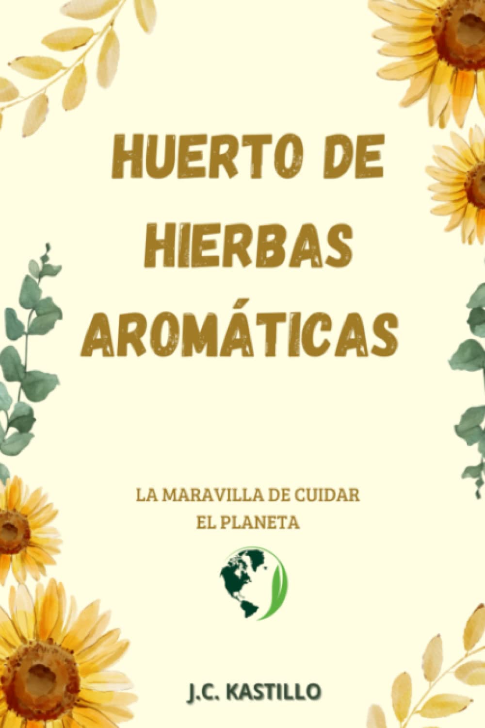 HUERTO DE PLANTAS AROMÁTICAS: MANUAL DE CULTIVO DE PLANTAS AROMÁTICAS Y MEDICINALES: 5 (GUÍA ECOLÓGICA Y AGRICULTURA SOSTENIBLE)