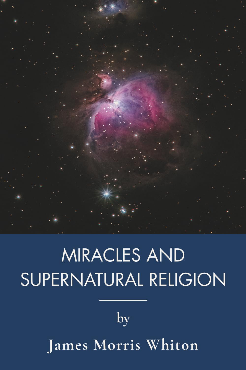 Miracles and Supernatural Religion: Christian Apologetics and the Miracles of Jesus (Annotated)