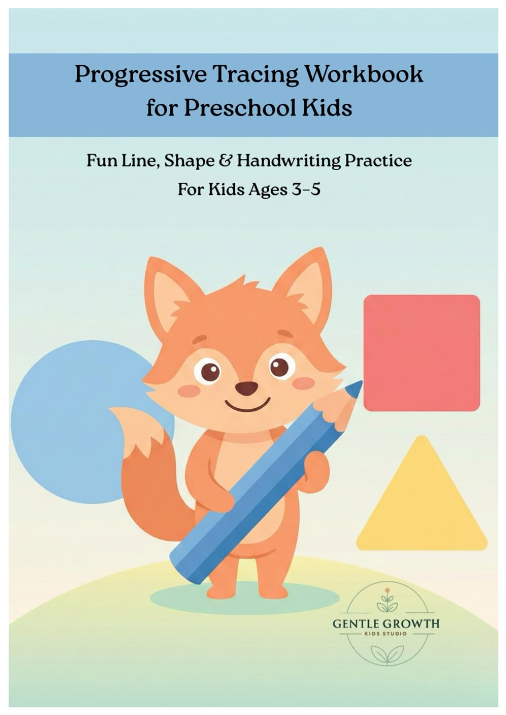 Ultimate Tracing Workbook for Kids Ages 3–5: Progressive Line, Shape & Number Tracing Activities to Build Pencil Control and Early Learning Skills