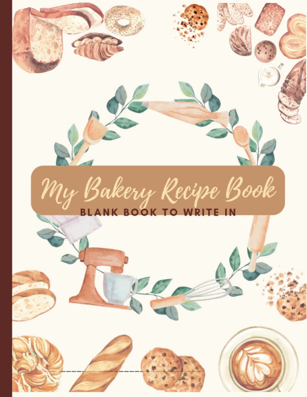 My Bakery Recipe Book: Blank Bakery Book To Write In, To your 100 favorite recipes, A table of contents