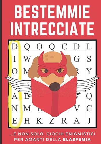 BESTEMMIE INTRECCIATE: ...E Non Solo: Giochi Enigmistici per Amanti della Blasfemia. Combattere l’Ansia Insultando Dio, la Madonna, ecc...