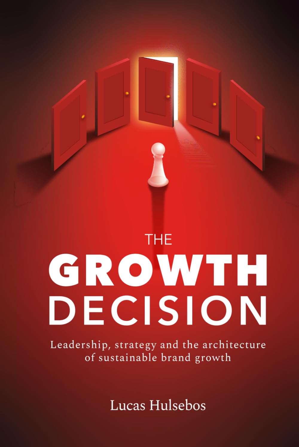 The Growth Decision: Leadership, strategy and the architecture of sustainable brand growth