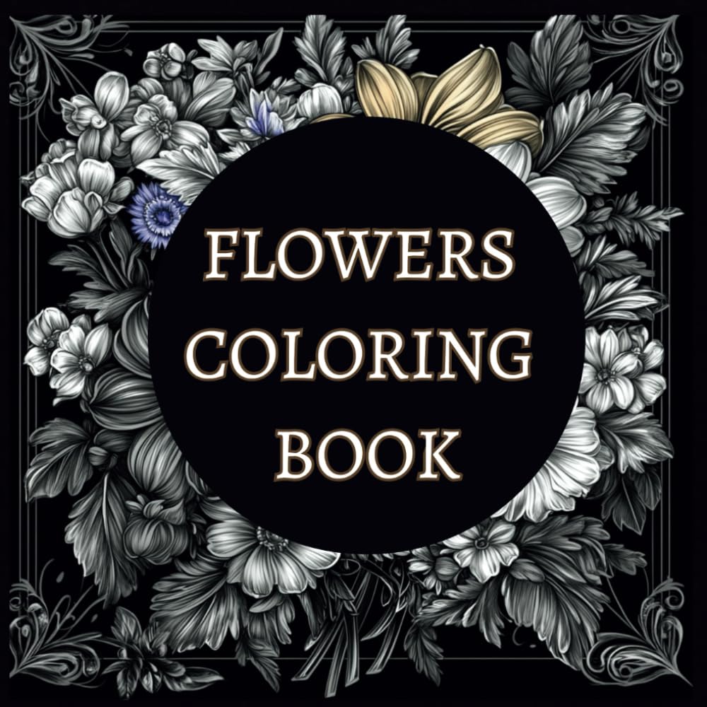 Flowers Coloring Book for Adults: Stress and Anxiety Relief, Mindfulness