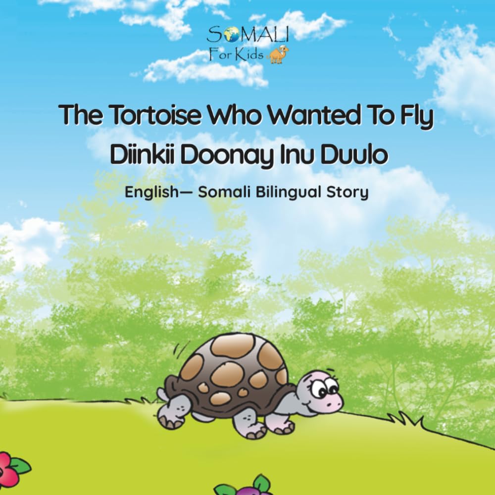 The Tortoise Who Wanted To Fly - Diinkii Doonay Inu Duulo: English - Somali Bilingual Story Book (Somali - English Bilingual Books)