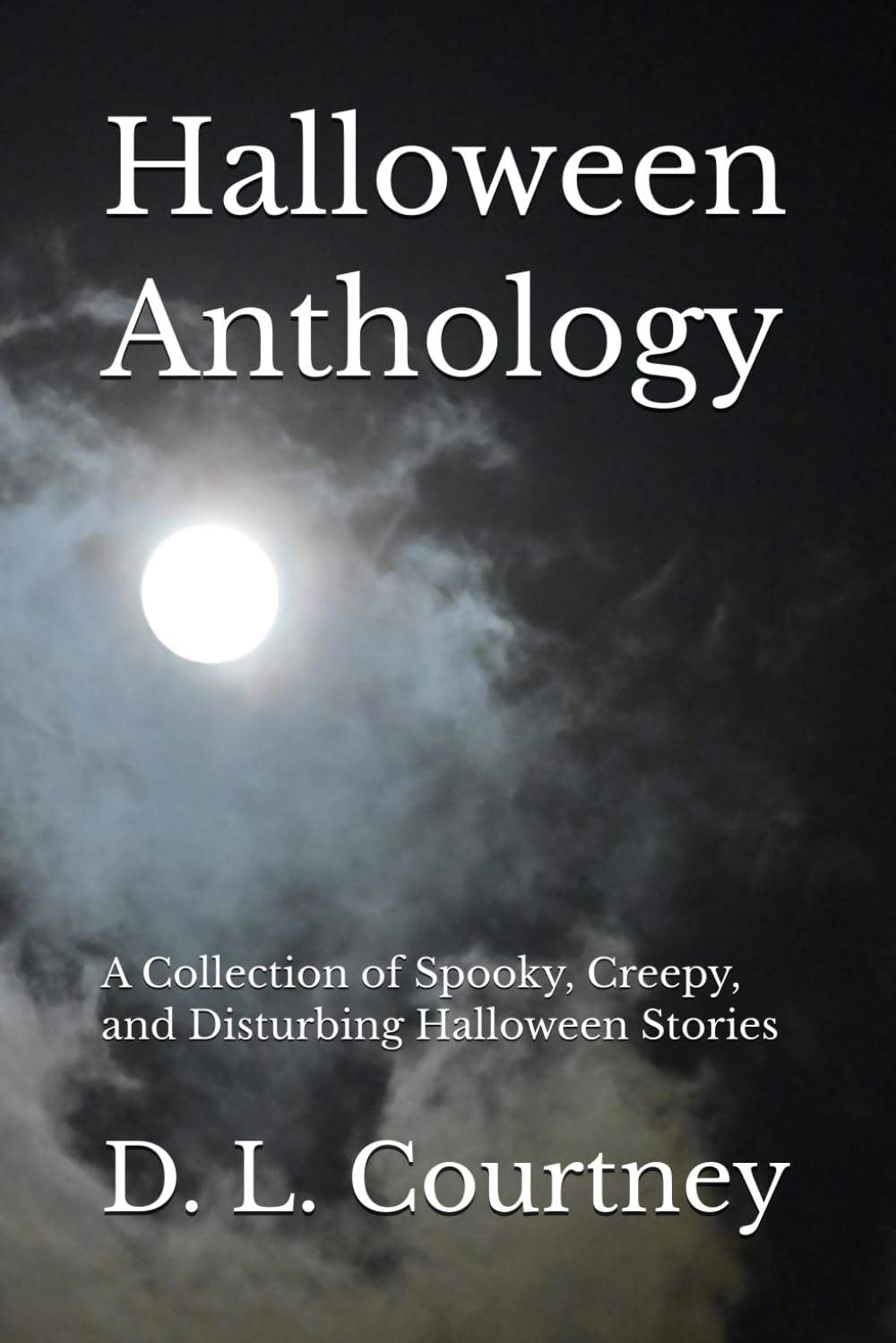 Halloween Anthology: A Collection of Spooky, Creepy, and Disturbing Halloween Stories