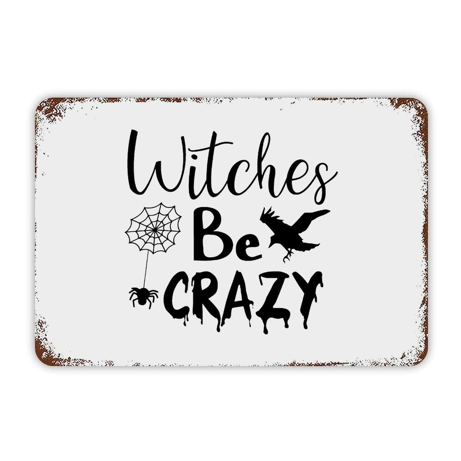 ENEDNATE Halloween Metal Sign,Witches Be Crazy Aluminum Tin Metal Sign for Indoor Outdoor Business Retail Store Patio Yard Home Decoration Easy to Mount Wall Art Print Poster 8x12 Inch