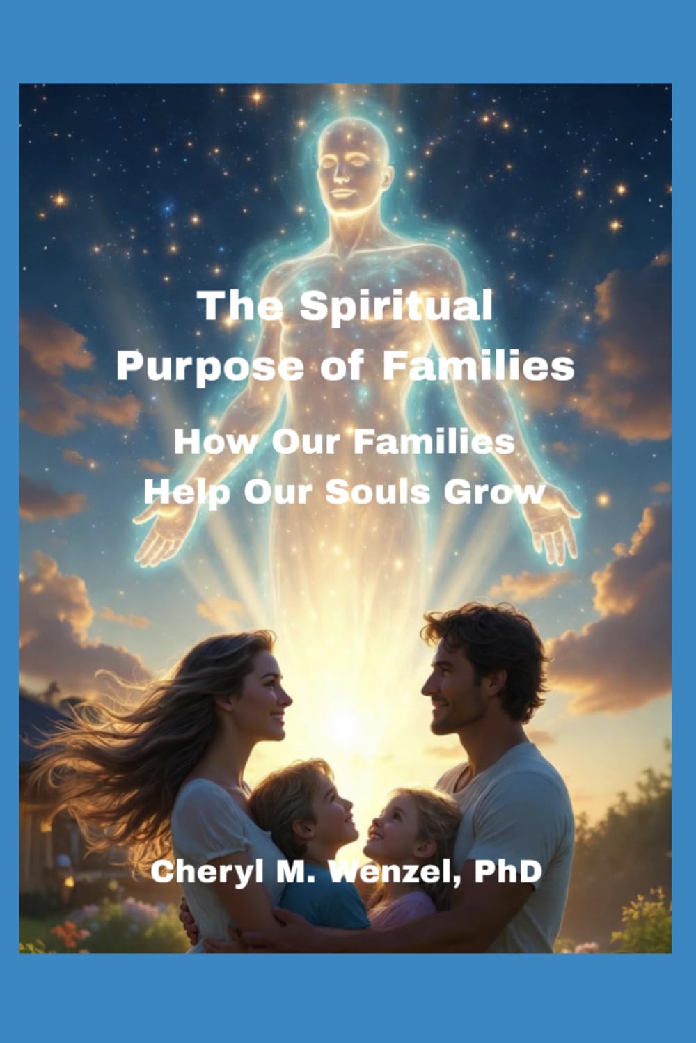 The Spiritual Purpose of Families: How Our Families Help Our Souls Grow