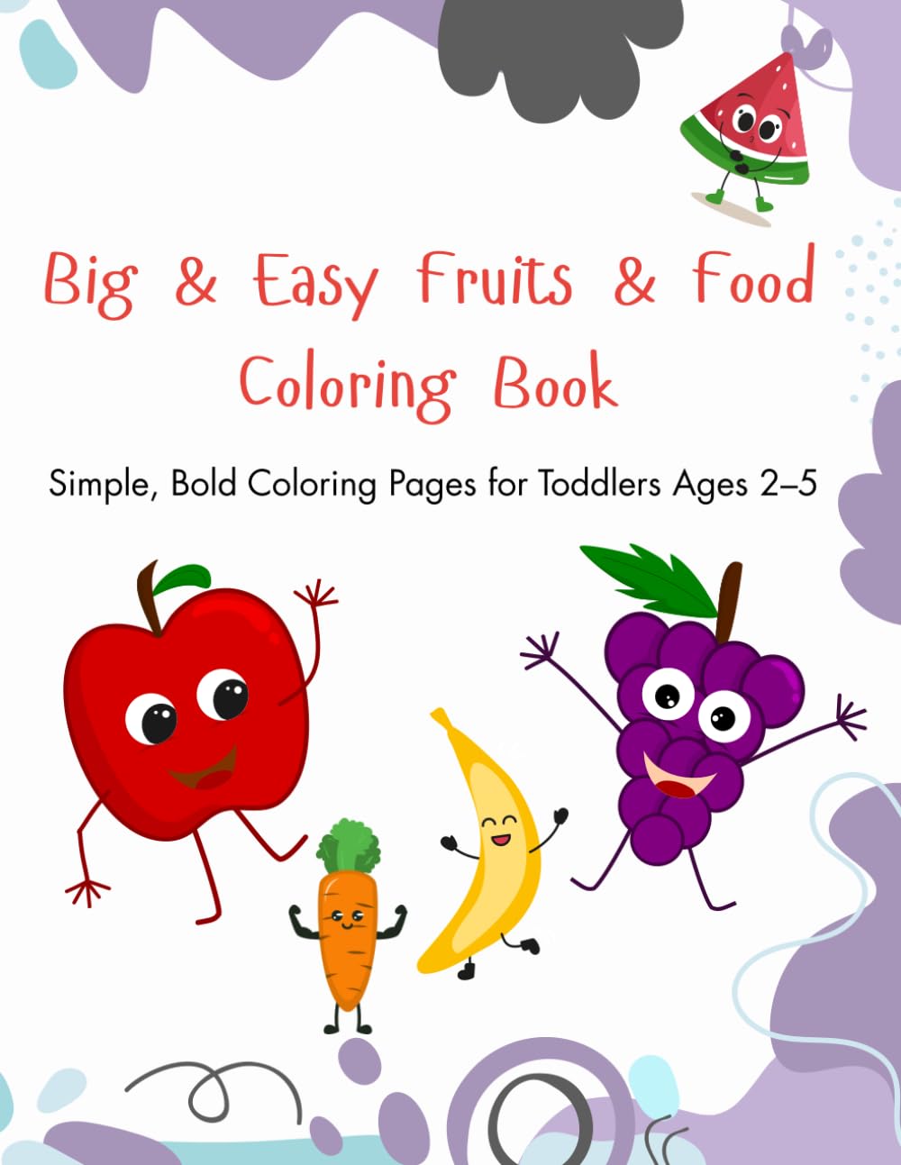 Big & Easy Fruits & Food Coloring Book: Simple, Bold Coloring Pages for Toddlers Ages 2–5