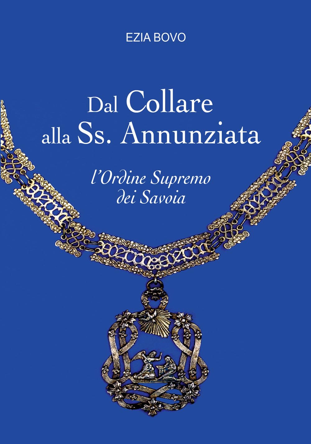 Dal Collare alla Ss. Annunziata. L'Ordine Supremo dei Savoia