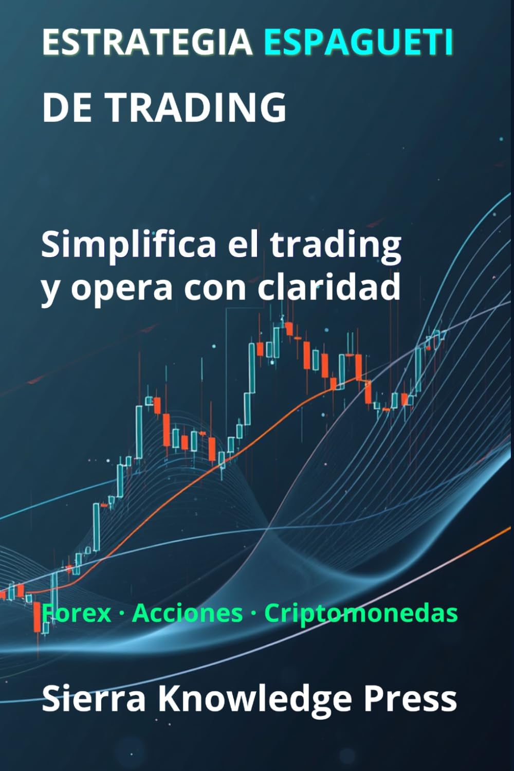 Estrategia Espagueti de Trading: Cómo interpretar el mercado de forma visual y operar con precisión sin complicaciones (Publicaciones Wall Street - Finanzas - Inversiones - Trading y Bolsa)