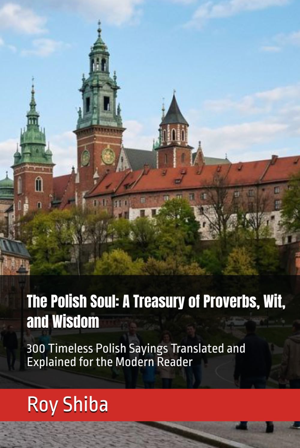 The Polish Soul: A Treasury of Proverbs, Wit, and Wisdom: 300 Timeless Polish Sayings Translated and Explained for the Modern Reader (The World Wisdom Archive)