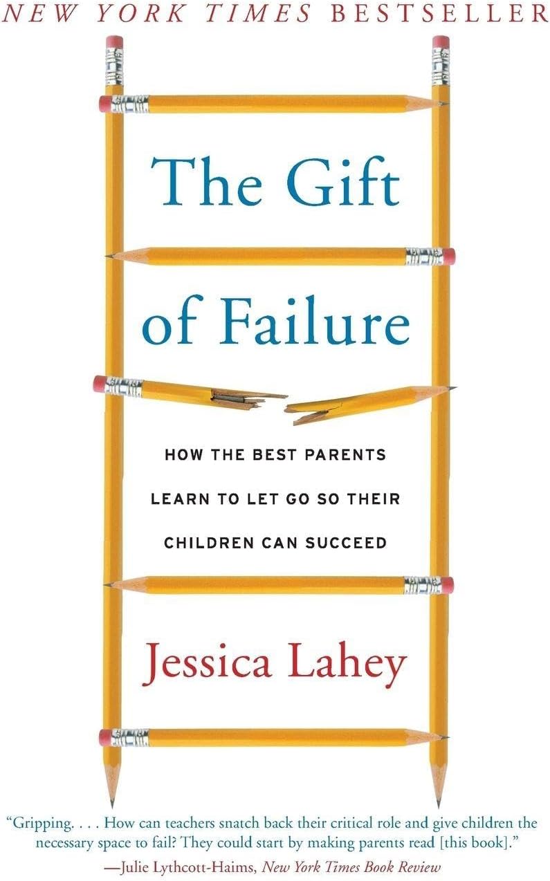 The Gift of Failure: How the Best Parents Learn to Let Go So Their Children Can Succeed