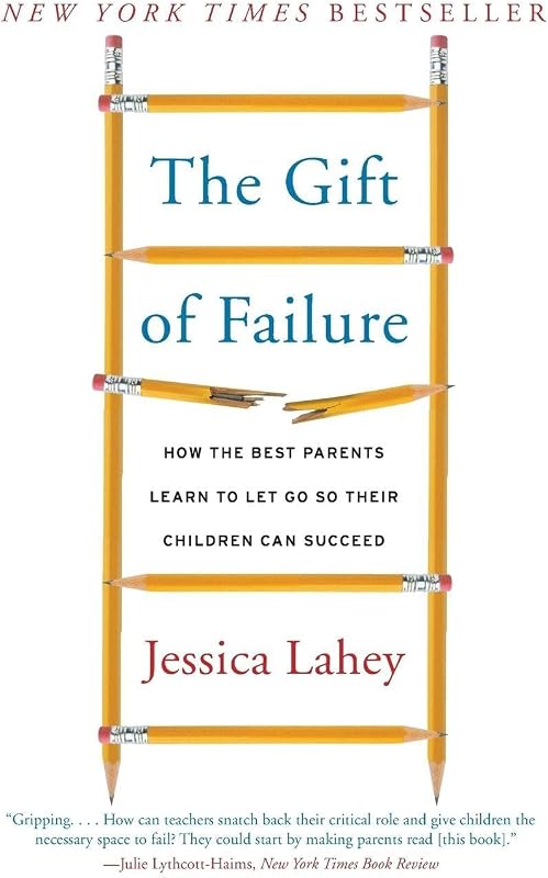 El regalo del fracaso: cómo los mejores padres aprenden a dejarse llevar para que sus hijos puedan tener éxito: un libro para padres más vendido del NYT sobre cómo criar niños resilientes