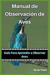 Manual de Observación de Aves - Guía Para Aprender a Observar Aves