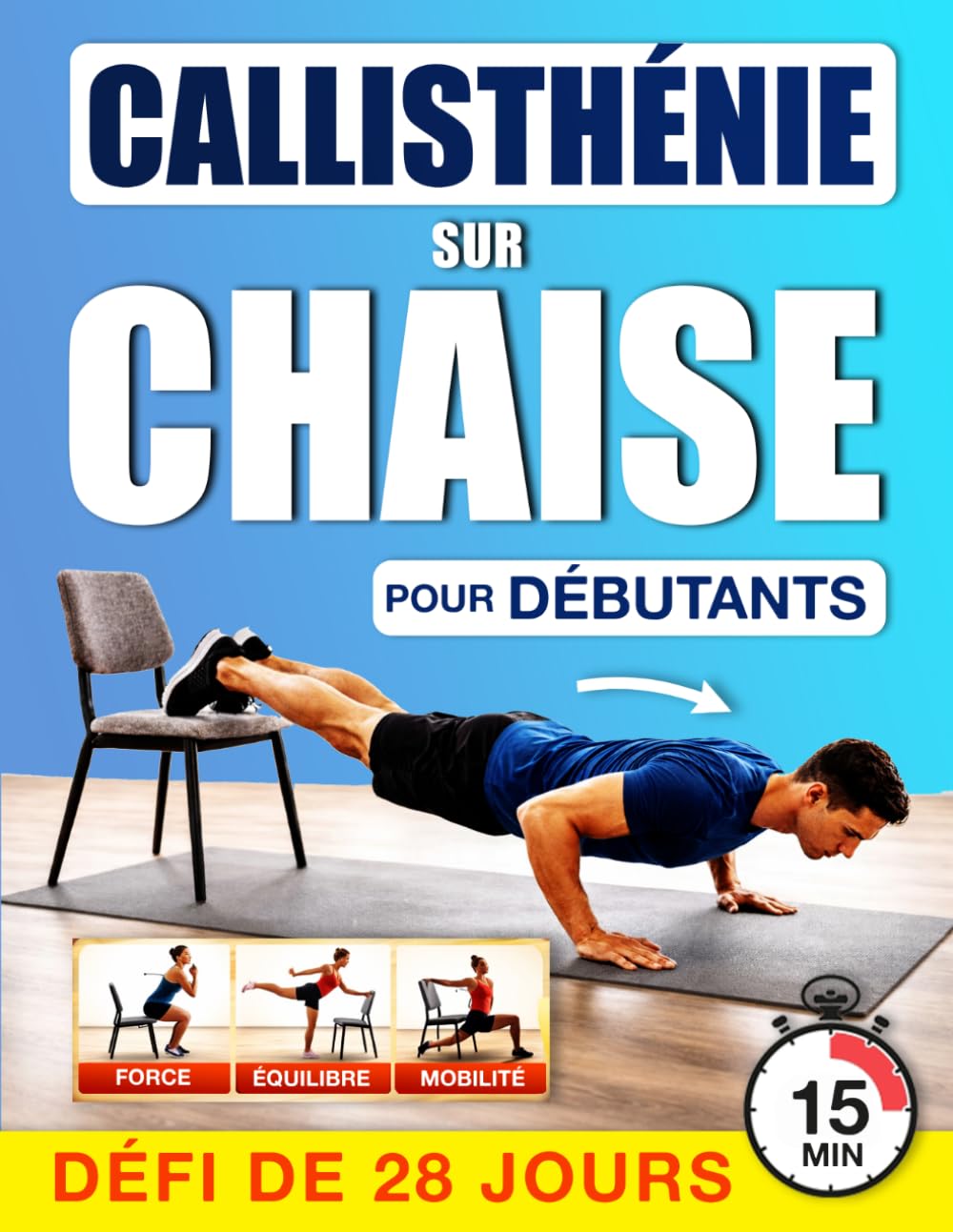 Callisthénie sur Chaise pour Débutants: Un Programme Pas à Pas pour Renforcer le Corps, Améliorer l’Équilibre et Retrouver des Mouvements Quotidiens Plus Stables Avec un Défi de 4 Semaines