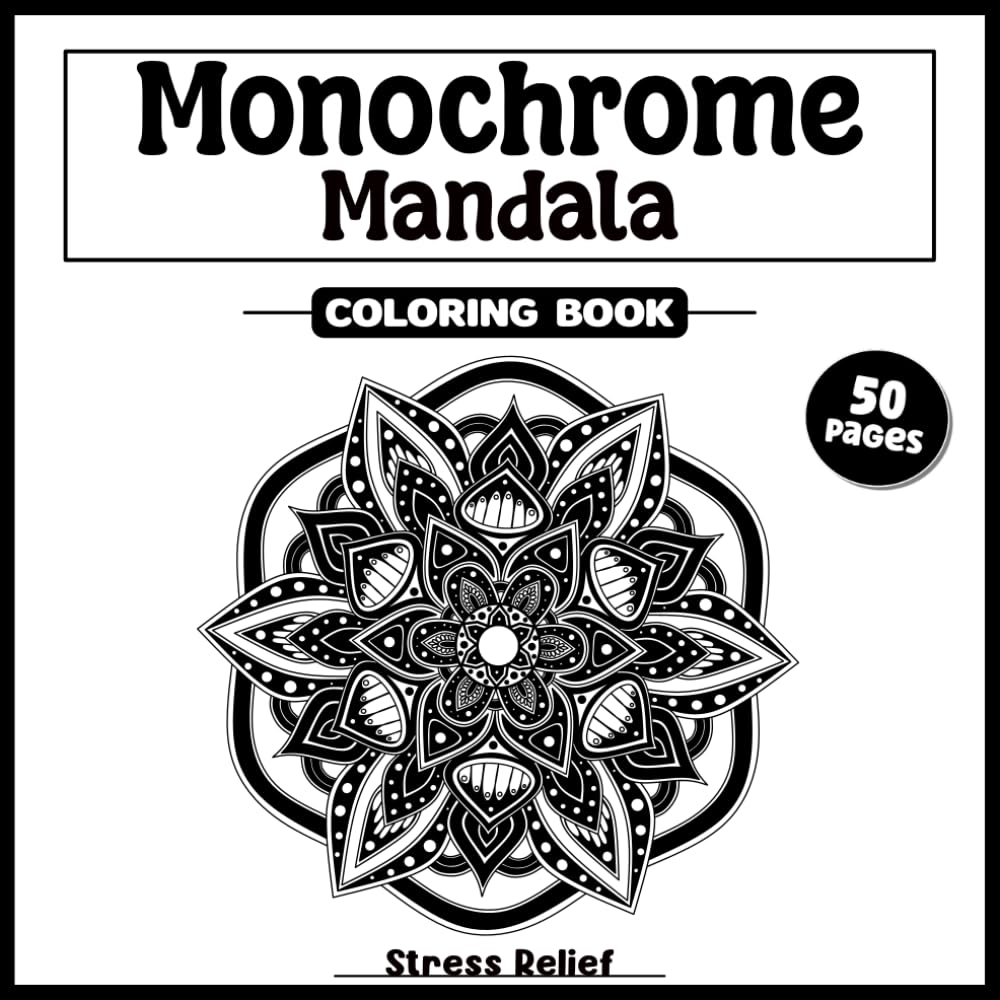 Monochrome Mandala: Coloring Book for Stress Relife and Relax- Use Just One Color, One Pen- For Adults and Teens