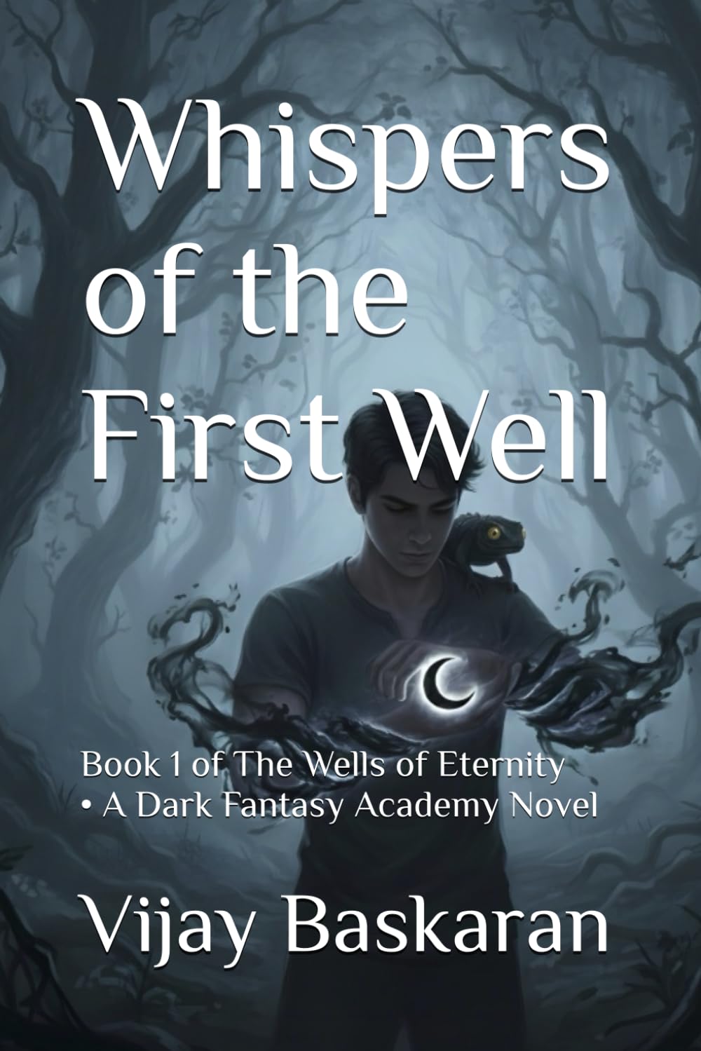 Whispers of the First Well: Book 1 of The Wells of Eternity • A Dark Fantasy Academy Novel