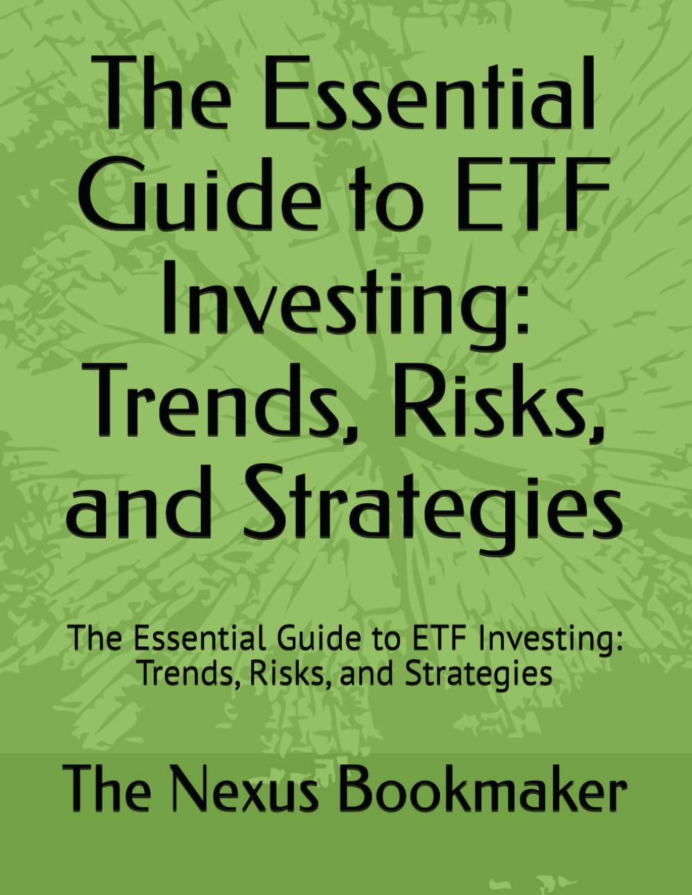 The Essential Guide to ETF Investing: Trends, Risks, and Strategies: The Essential Guide to ETF Investing: Trends, Risks, and Strategies