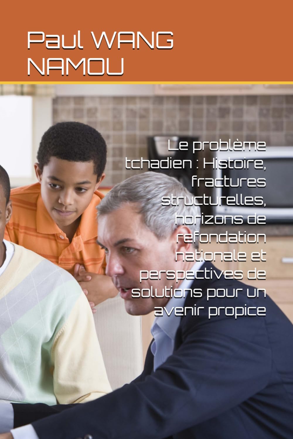 Le problème tchadien : Histoire, fractures structurelles, horizons de refondation nationale et perspectives de solutions pour un avenir propice