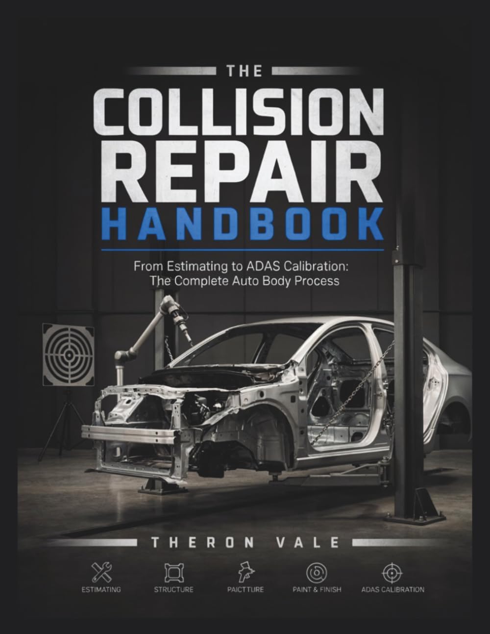 The Collision Repair Handbook: From Estimating to ADAS Calibration: The Complete Auto Body Process