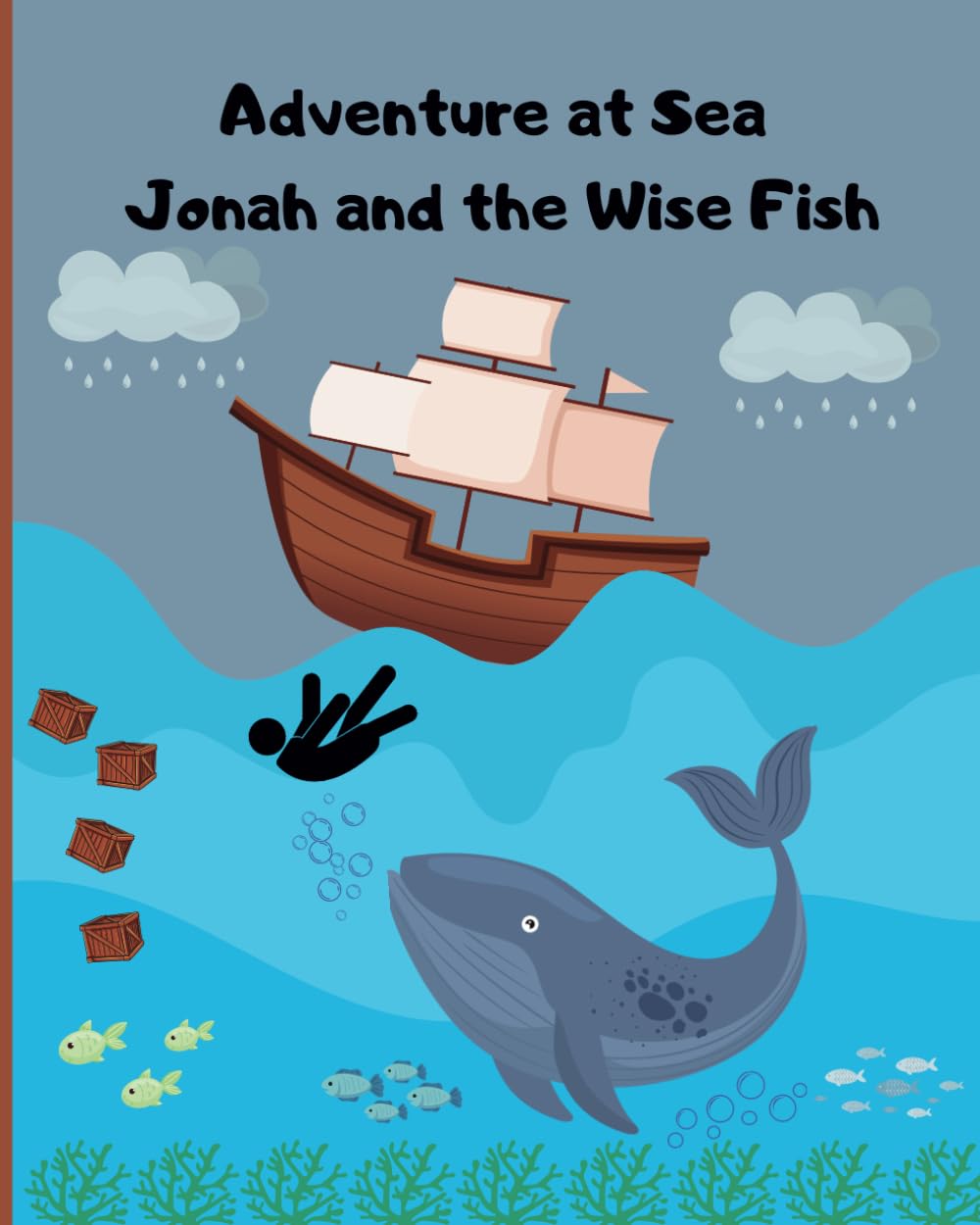 Adventure at Sea: Jonah and the Wise Fish: Bible Stories, Messenger to the people, God of Second chances (Storytelling from the Bible through an animal)