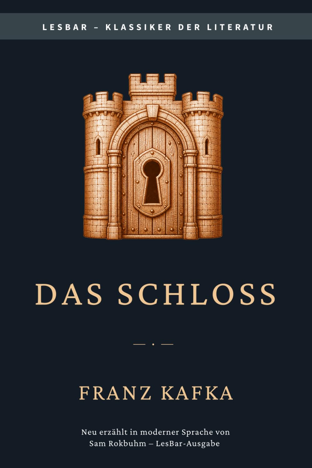 Franz Kafka - Das Schloss: LesBar - weil Klassiker nicht kompliziert sein müssen (LesBar - neu erzählt in moderner Sprache)
