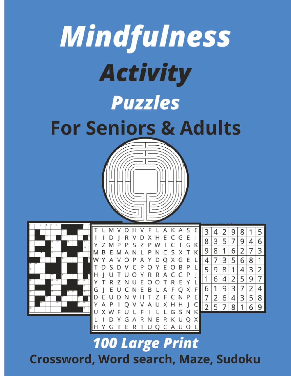 Mindfulness Activity Puzzles for Seniors & Adults: Large Print Crossword, Word Search, Maze and Sudoku Book for Inspiration, Relaxing, Goal Setting, Motivation, Stress Relief, Growth & Achievement.