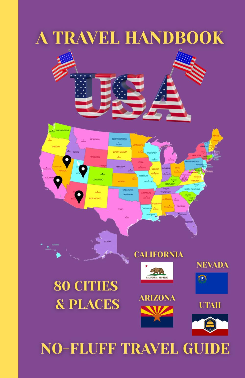 California, Nevada, Arizona & Utah Travel Handbook (USA Travel Handbook 1): A No-Fluff Guide to 80 Cities & Places 5.06" x 7.81", 105 Pages
