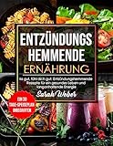 ENTZÜNDUNGSHEMMENDE ERNÄHRUNG: Iss gut, fühl dich gut: Entzündungshemmende Rezepte für ein gesundes Leben und langanhaltende Energie | Ein 30-Tage-Speiseplan inbegriffen