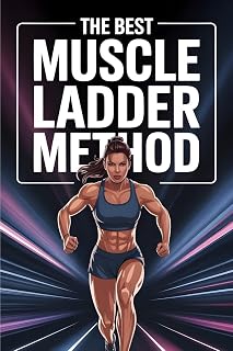 The Best Muscle Ladder Method: A step-by-step plan to build lean muscle, burn fat, and train more effectively: New Version