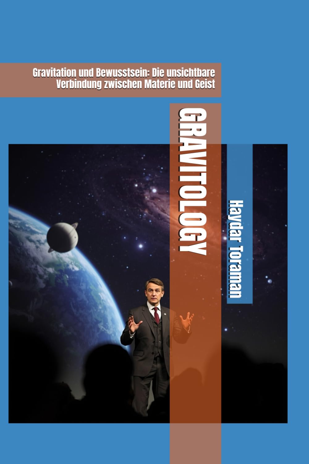 GRAVITOLOGY: Gravitation und Bewusstsein: Die unsichtbare Verbindung zwischen Materie und Geist