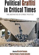 Political Graffiti in Critical Times: The Aesthetics of Street Politics (Protest, Culture & Society Book 28)