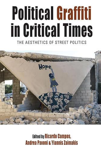 Political Graffiti in Critical Times: The Aesthetics of Street Politics (Protest, Culture & Society Book 28)