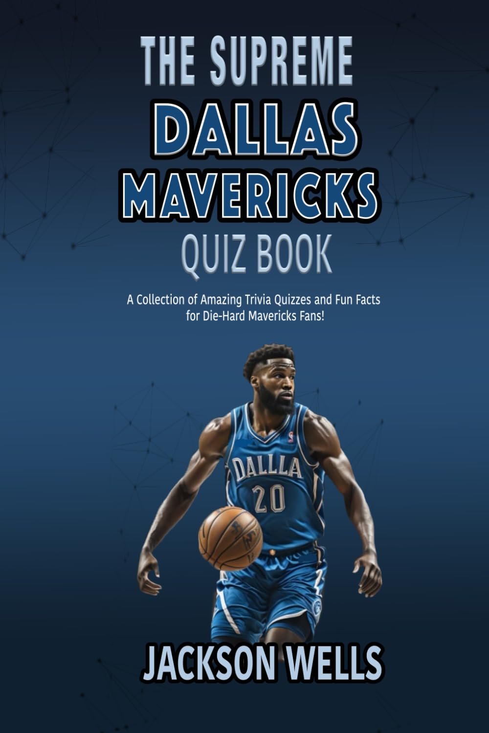 Dallas Mavericks: The Supreme Quiz And Trivia Book with 100's of Questions about your favorite NBA team (The Supreme Sports Quiz Collection)