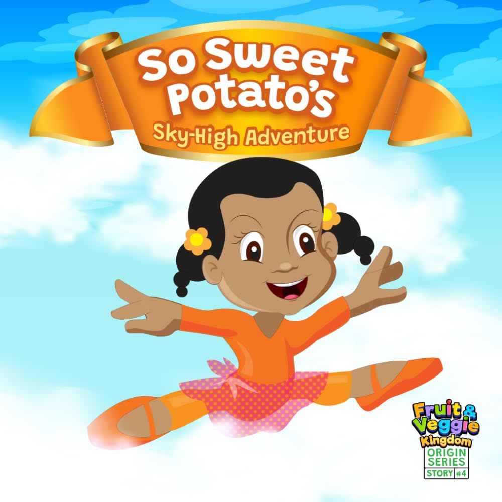 So Sweet Potato's Sky-High Adventure (Fruit & Veggie Kingdom Origin Series)