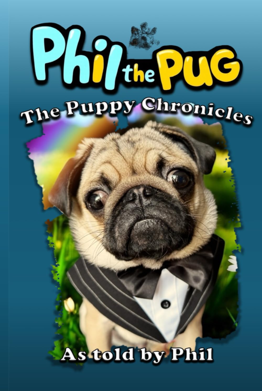 Phil The Pug: The Puppy Chronicles (The Adventures of Phil: A Pug's Tale)