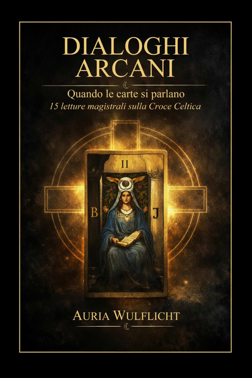 DIALOGHI ARCANI - Quando le carte si parlano: 15 letture magistrali sulla Croce Celtica