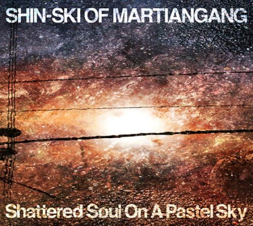 SHIN-SKI OF MARTIANGANG SHIN-SKI - Shattered Soul On A Pastel Sky - Disque CD