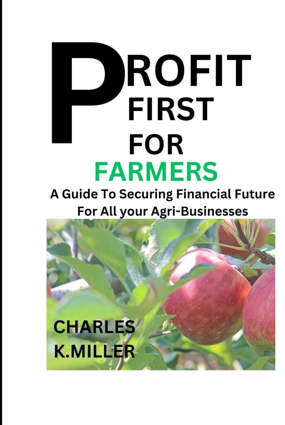 PROFIT FIRST FOR FARMERS: A Guide To Securing Financial Future For All Your Agri-Businesses