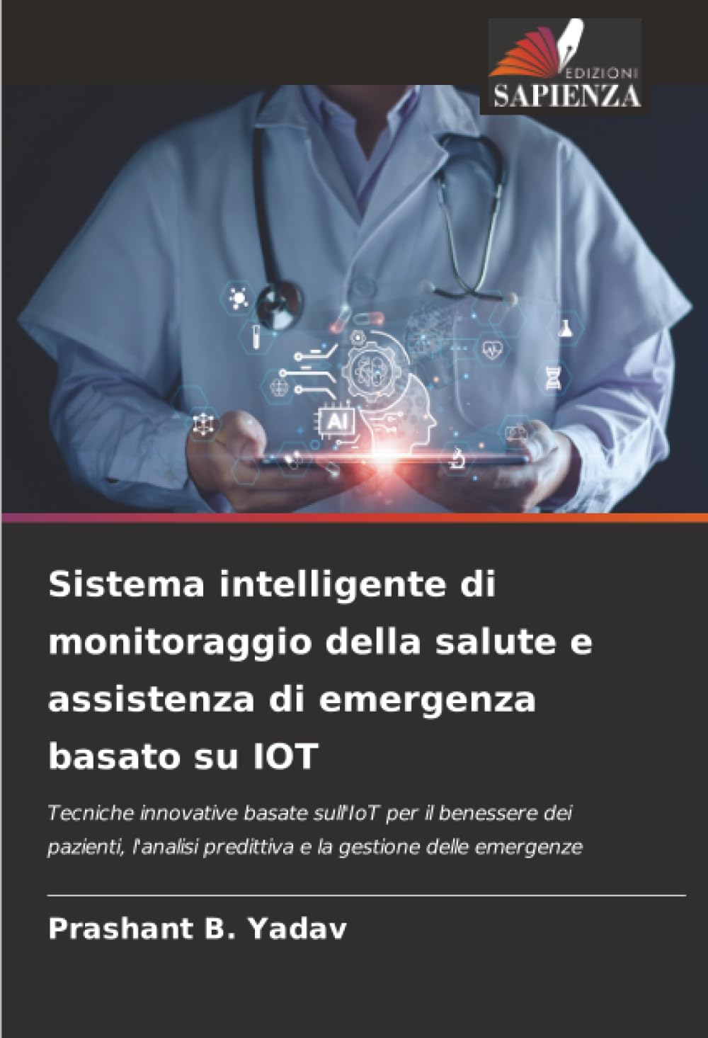 Sistema intelligente di monitoraggio della salute e assistenza di emergenza basato su IOT: Tecniche innovative basate sull'IoT per il benessere dei ... predittiva e la gestione delle emergenze