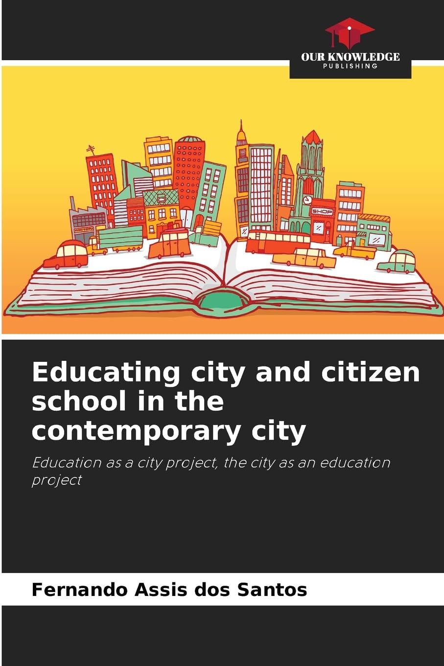 Educating city and citizen school in the contemporary city: Education as a city project, the city as an education project