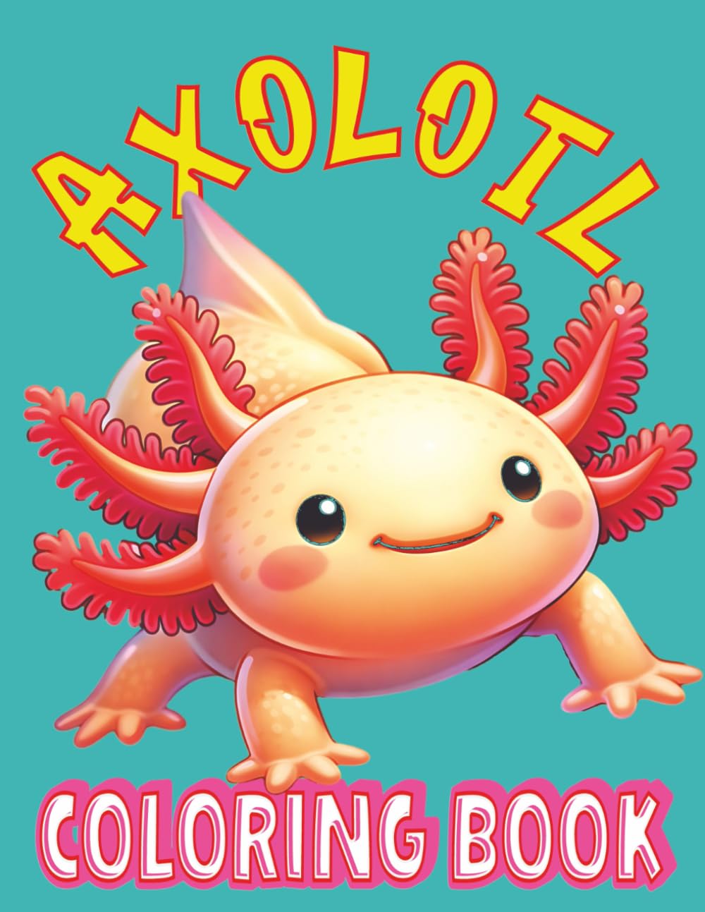 Axolotl Coloring Book: For Kids Aged 4 to 8. Forty Bold And Easy Cute Axolotl And Underwater Friends Pages To Color.