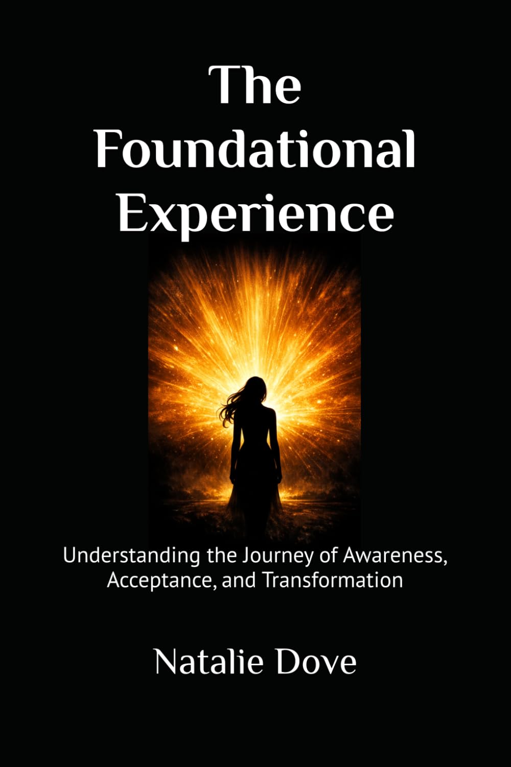 The Foundational Experience: Understanding the Journey of Awareness, Acceptance, and Transformation