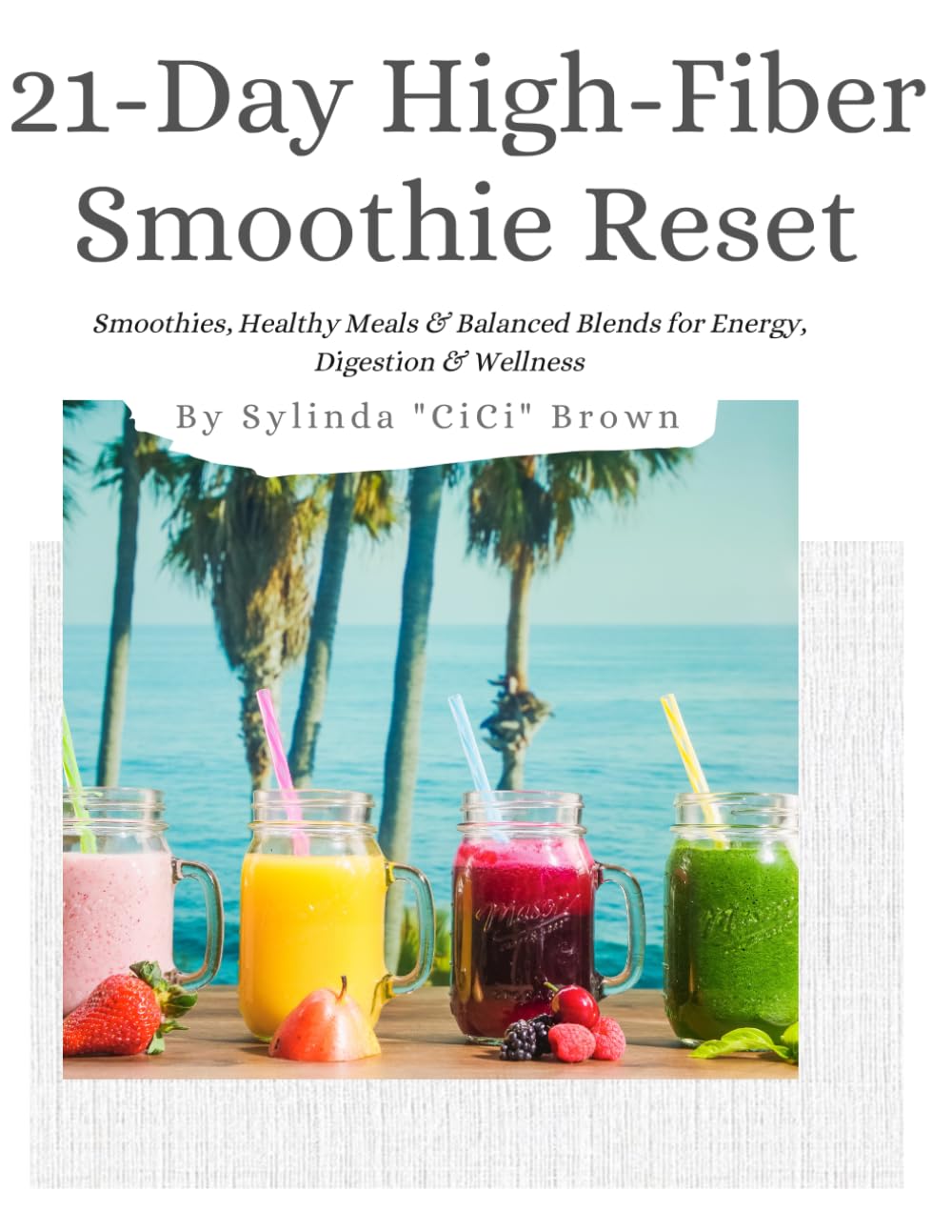 21-Day High-Fiber Smoothie Reset: Smoothies, Healthy Meals & Balanced Blends for Energy, Digestion & Wellness