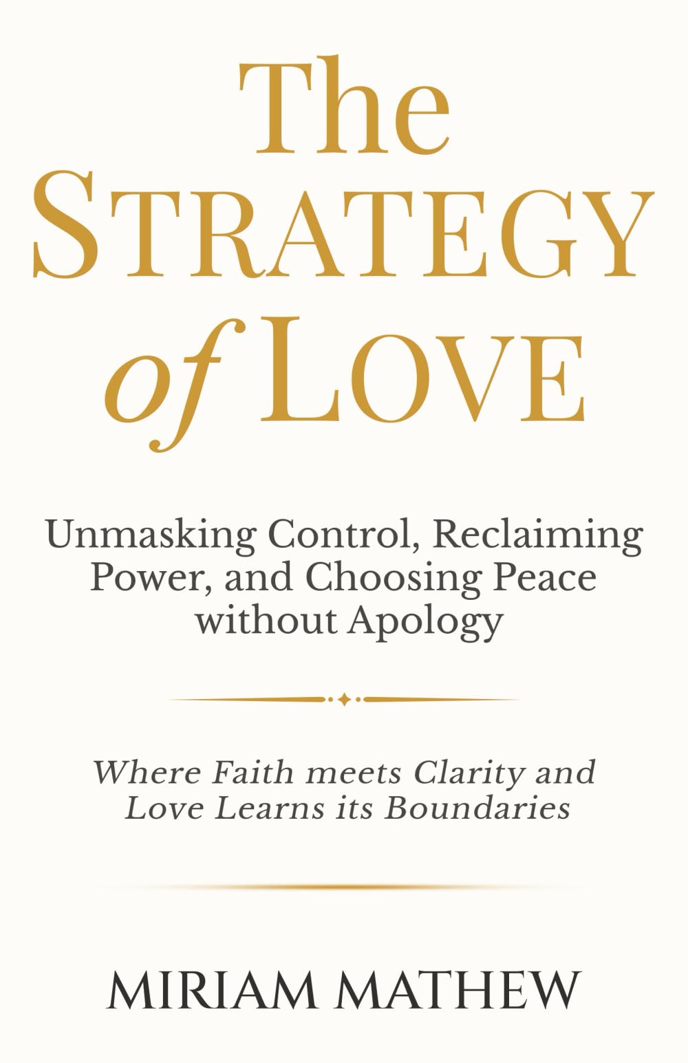 The Strategy of Love: Unmasking Control, Reclaiming Power, and Choosing Peace Without Apology